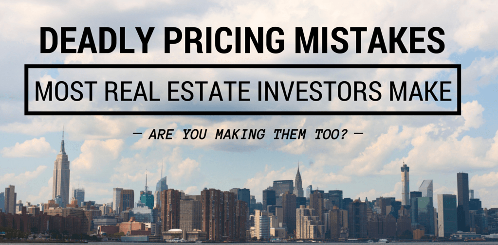 deadly pricing mistakes most real estate investors make