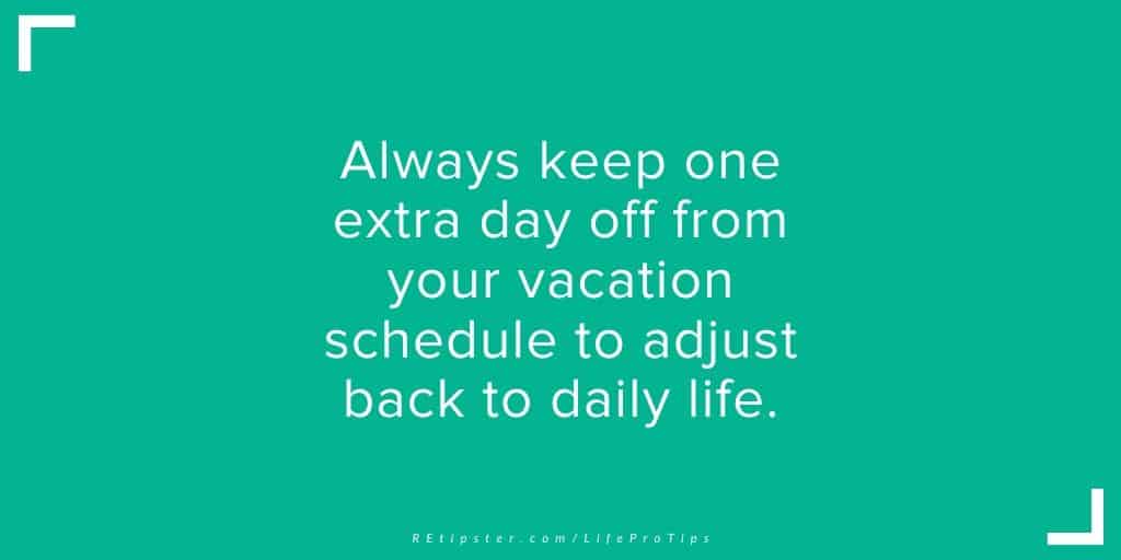 LifeProTip12 - keep one extra day after vacation