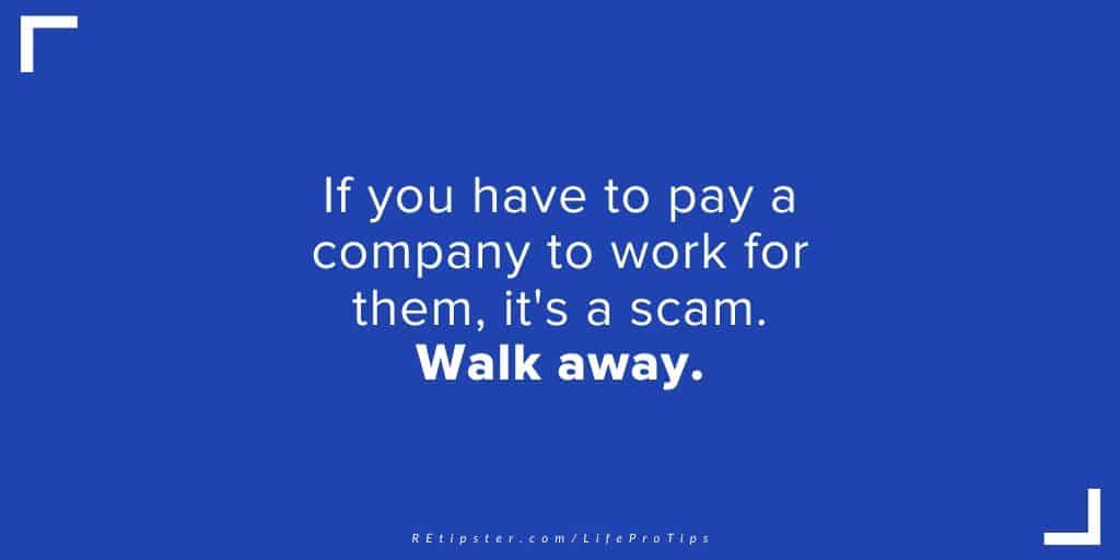 LifeProTip27 - if you ever have to pay a company to work for them, it's a scam. Walk away.