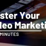 Master Your Video Marketing in 30 Minutes